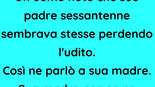 Un padre sessantenne sembrava stesse perdendo l'udito